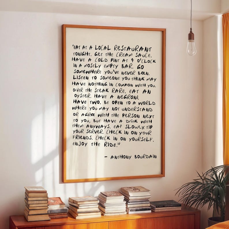 Anthony Bourdain inspired Eat At A Local Restaurant Enjoy The Ride kitchen quote wall art print